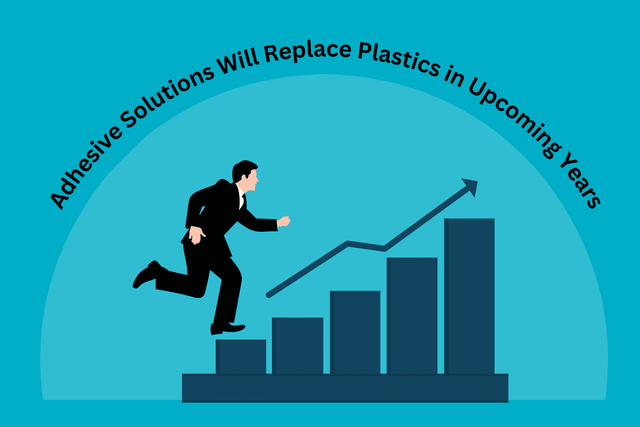 Emerging Trends: Adhesive Solutions Replacing Plastics